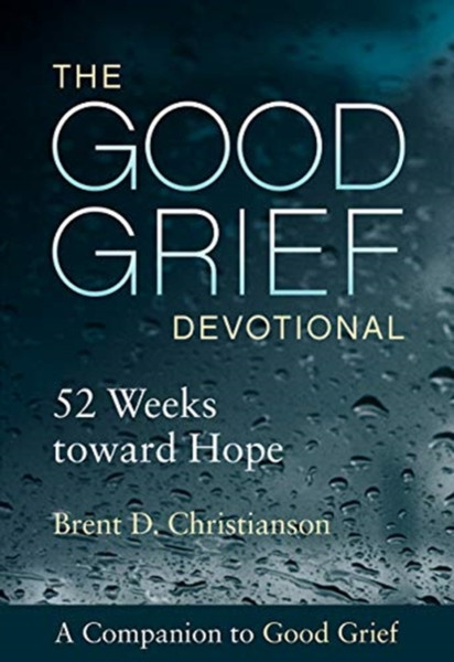 The Good Grief Devotional : 52 Weeks toward Hope