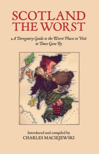 Scotland the Worst : A Derogatory Guide to the Worst Places to Visit