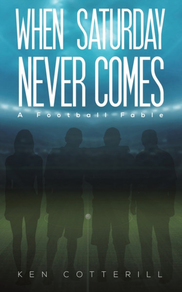 When Saturday Never Comes : A Football Fable