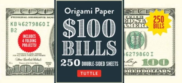 Origami Paper: One Hundred Dollar Bills : Origami Paper; 250 Double-Sided Sheets (Instructions for 4 Models Included)