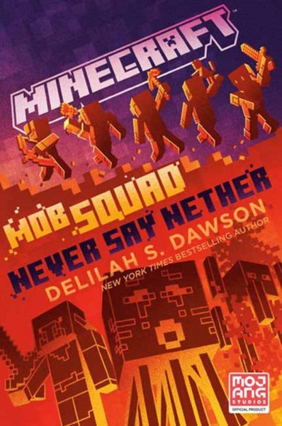 Minecraft: Mob Squad: Never Say Nether : An Official Minecraft Novel
