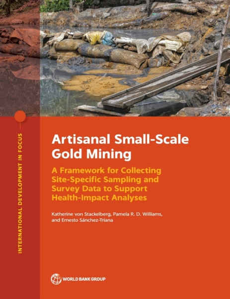 Artisanal Small-Scale Gold Mining : A Framework for Collecting Site-Specific Sampling and Survey Data to Support Health-Impact Analyses