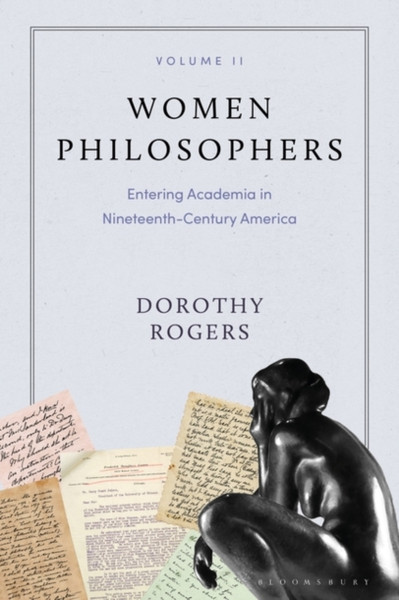 Women Philosophers Volume II : Entering Academia in Nineteenth-Century America