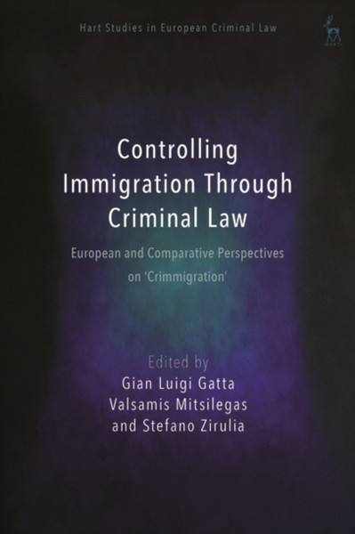 Controlling Immigration Through Criminal Law : European and Comparative Perspectives on "Crimmigration"