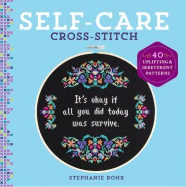 Self-Care Cross-Stitch : 40 Uplifting & Irreverent Patterns