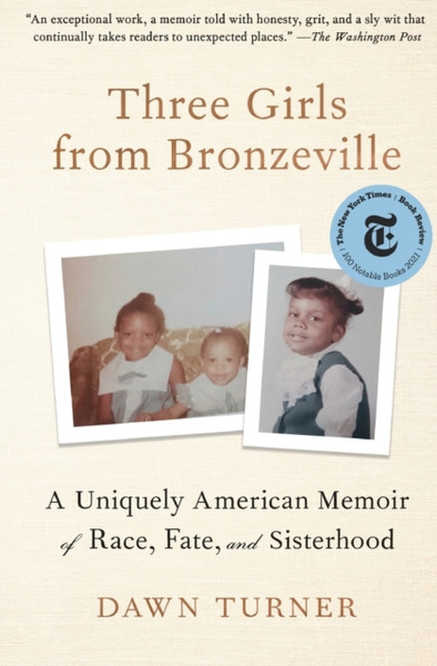 Three Girls from Bronzeville : A Uniquely American Memoir of Race, Fate, and Sisterhood