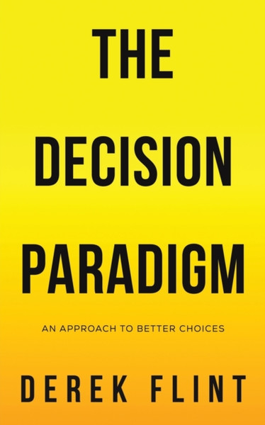 The Decision Paradigm : An approach to better choices