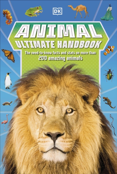 Animal Ultimate Handbook : The Need-to-Know Facts and Stats on More Than 200 Animals