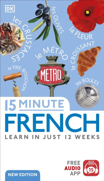 15-Minute French : Learn in Just 12 Weeks