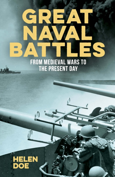Great Naval Battles : From Medieval Wars to the Present Day