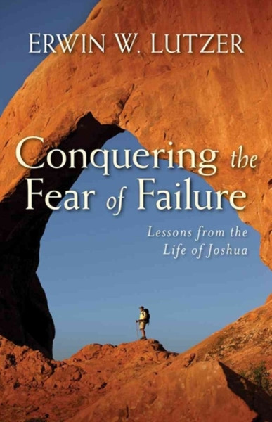 Conquering the Fear of Failure - Lessons from the Life of Joshua