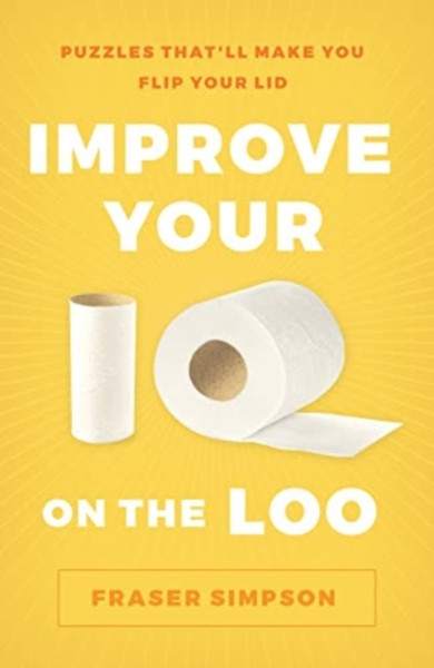 Improve Your IQ on the Loo : Puzzles That'll Make You Flip Your Lid