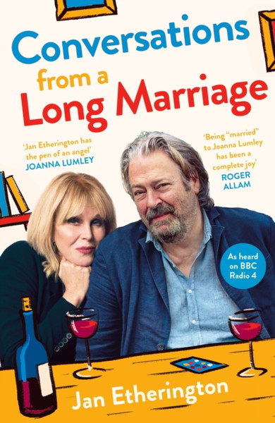 Conversations from a Long Marriage : based on the beloved BBC Radio 4 comedy starring Joanna Lumley and Roger Allam