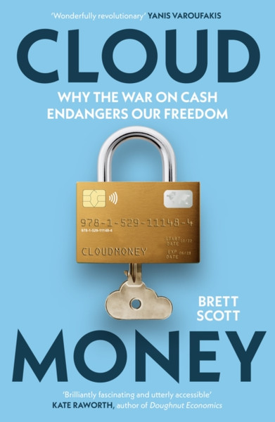 Cloudmoney : Why the War on Cash Endangers Our Freedom