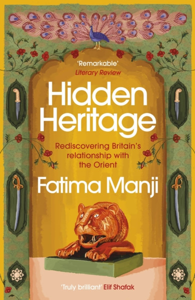 Hidden Heritage : Rediscovering Britain's Relationship with the Orient