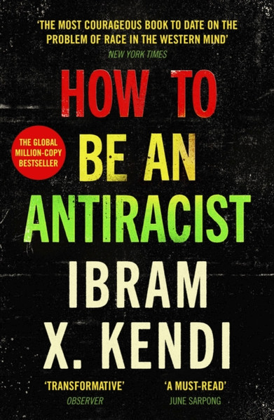 How To Be an Antiracist : THE GLOBAL MILLION-COPY BESTSELLER