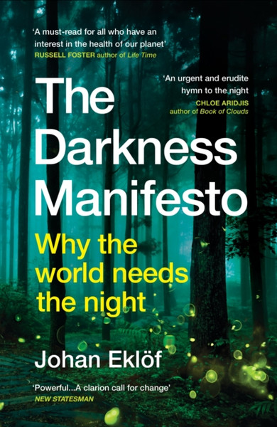 The Darkness Manifesto : How light pollution threatens the ancient rhythms of life