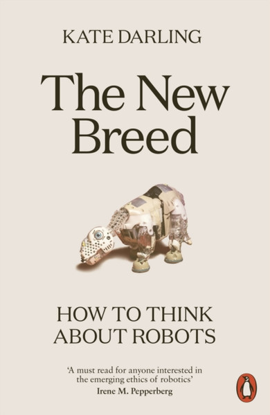 The New Breed : How to Think About Robots