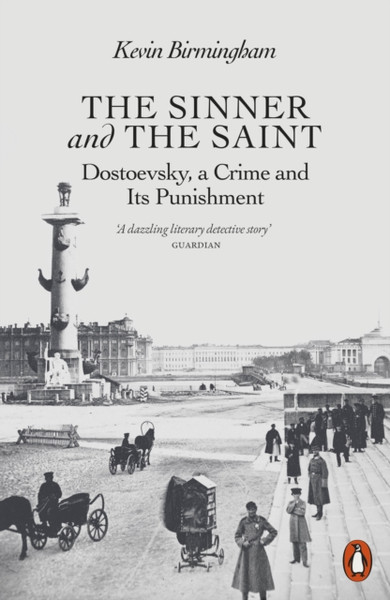The Sinner and the Saint : Dostoevsky, a Crime and Its Punishment
