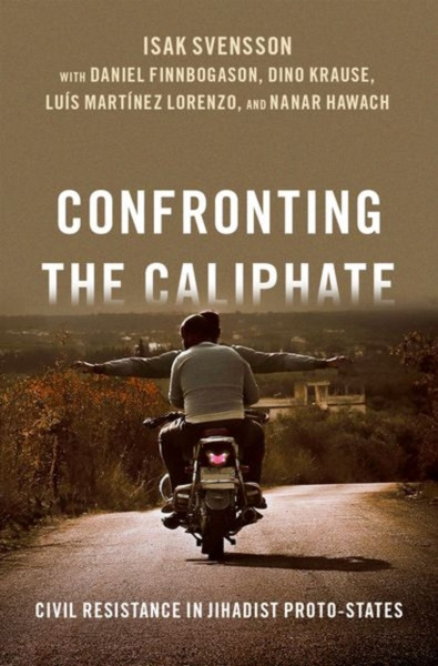 Confronting the Caliphate : Civil Resistance in Jihadist Proto-States