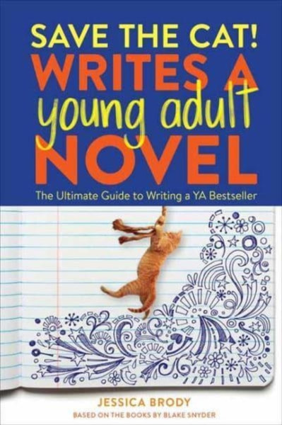 Save the Cat! Writes a Young Adult Novel : The Ultimate Guide to Writing a YA Bestseller