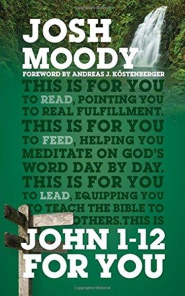 John 1-12 For You : Find deeper fulfillment as you meet the Word