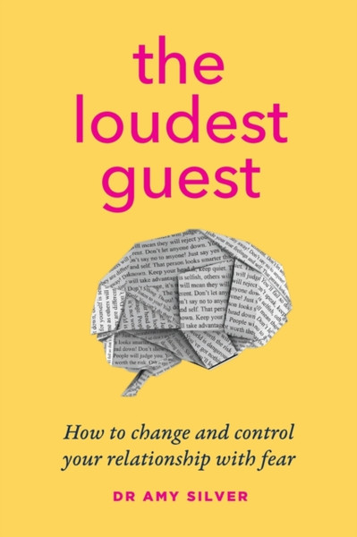 The Loudest Guest : How to change and control your relationship with fear