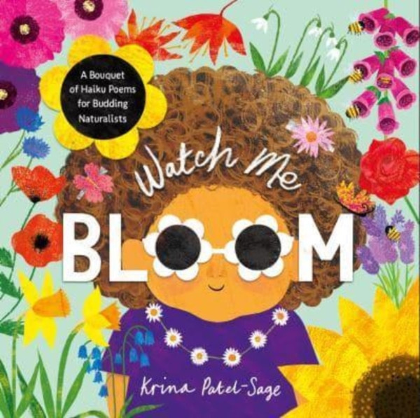Watch Me Bloom : A Bouquet of Haiku Poems for Budding Naturalists