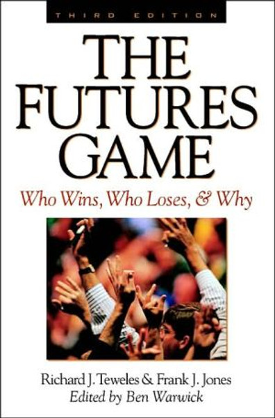 The Futures Game: Who Wins, Who Loses, & Why by Richard Teweles (Author)