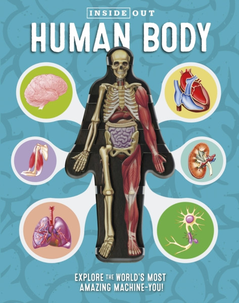 Inside Out Human Body : Explore the World's Most Amazing Machine-You!
