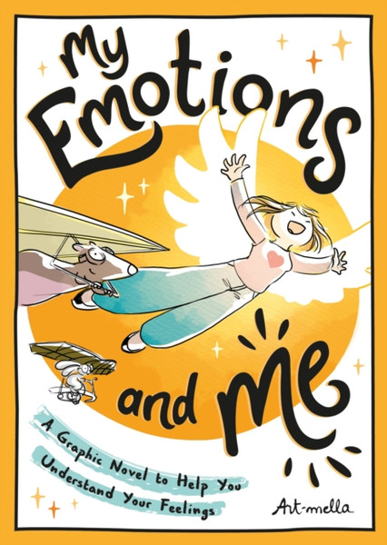 My Emotions and Me : A Graphic Novel to Help You Understand Your Feelings