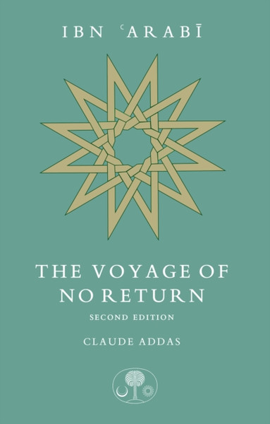 Ibn 'Arabi: The Voyage of No Return