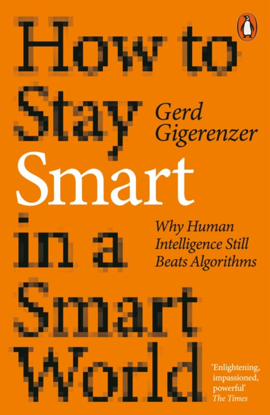 How to Stay Smart in a Smart World : Why Human Intelligence Still Beats Algorithms