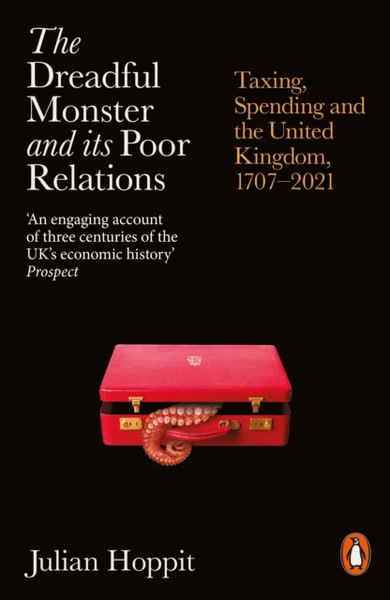 The Dreadful Monster and its Poor Relations : Taxing, Spending and the United Kingdom, 1707-2021