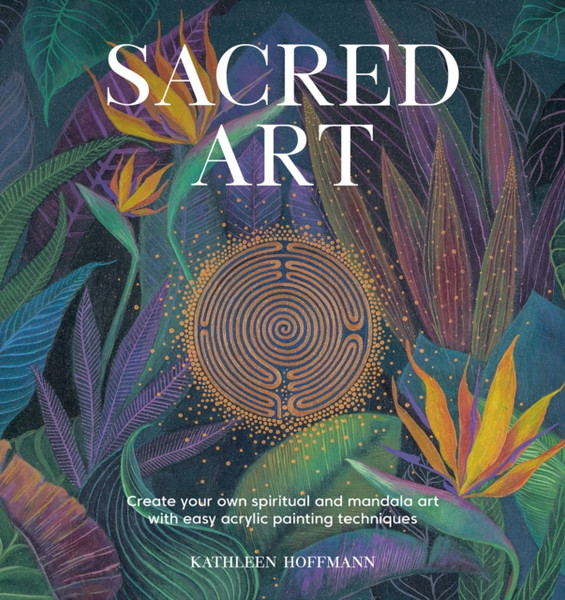 Sacred Art : Create your own spiritual and mandala art with easy acrylic painting techniques