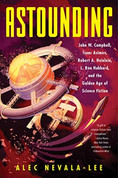 Astounding : John W. Campbell, Isaac Asimov, Robert A. Heinlein, L. Ron Hubbard, and the Golden Age of Science Fiction