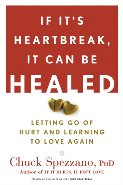 If It's Heartbreak, It Can Be Healed : Letting Go of Hurt and Learning to Love Again