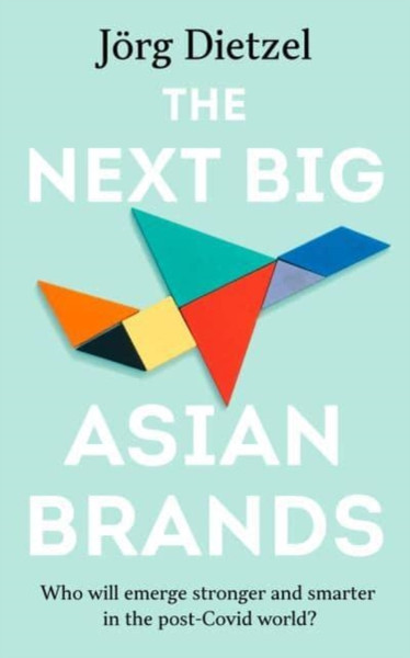 The Next Big Asian Brands : Who Will Emerge Stronger and Smarter in the Post-Covid World?