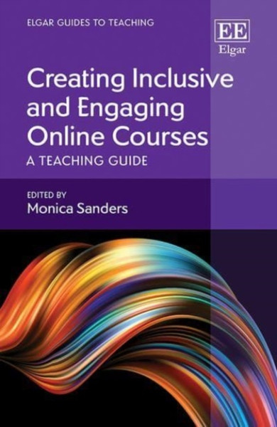 Creating Inclusive and Engaging Online Courses : A Teaching Guide
