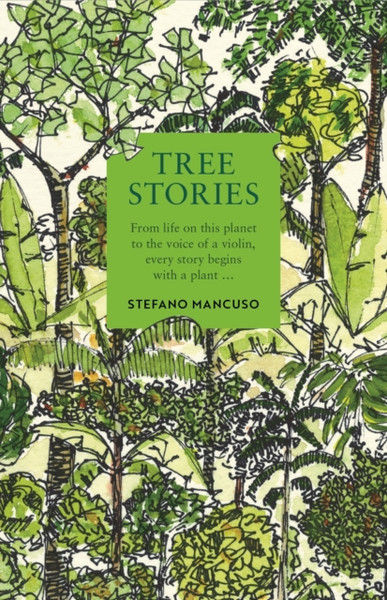 Tree Stories : How trees plant our world and connect our lives
