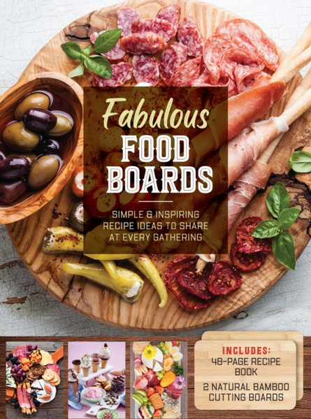 Fabulous Food Boards Kit : Simple & inspiring recipe ideas to share  at every gathering