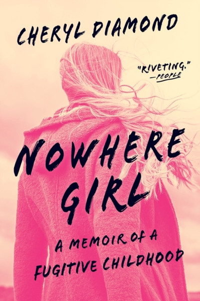 Nowhere Girl : A Memoir of a Fugitive Childhood