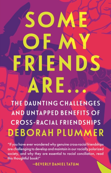 Some of My Friends Are... : The Daunting Challenges and Untapped Benefits of Cross-Racial Friendships