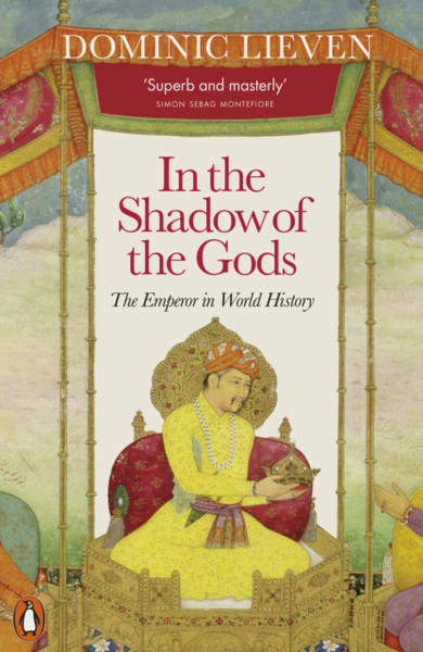 In the Shadow of the Gods : The Emperor in World History