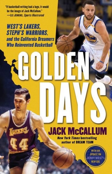 Golden Days : West's Lakers, Steph's Warriors, and the California Dreamers Who Reinvented Basketball