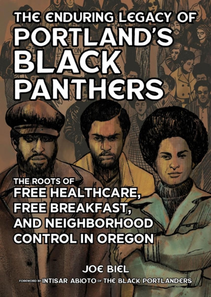 The Enduring Legacy Of Portland's Black Panthers : The Roots of Free Healthcare, Free Breakfast, and Neighborhood Control in Oregon