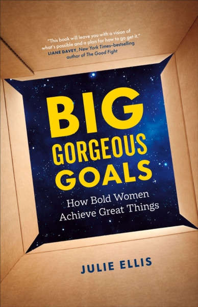 Big Gorgeous Goals : How Bold Women Achieve Great Things