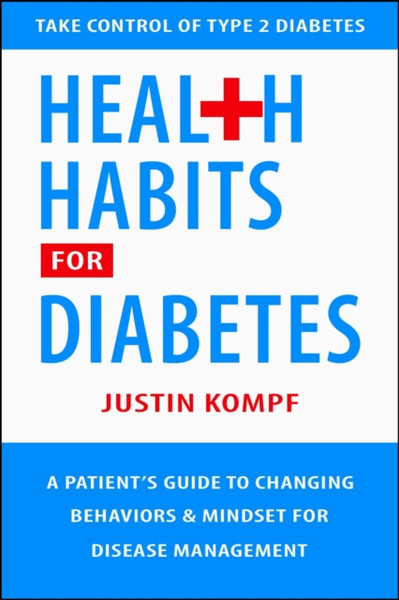Health Habits For Diabetes : A Patient's Guide to Changing Behaviors & Mindset for Managing Type 2 Diabetes