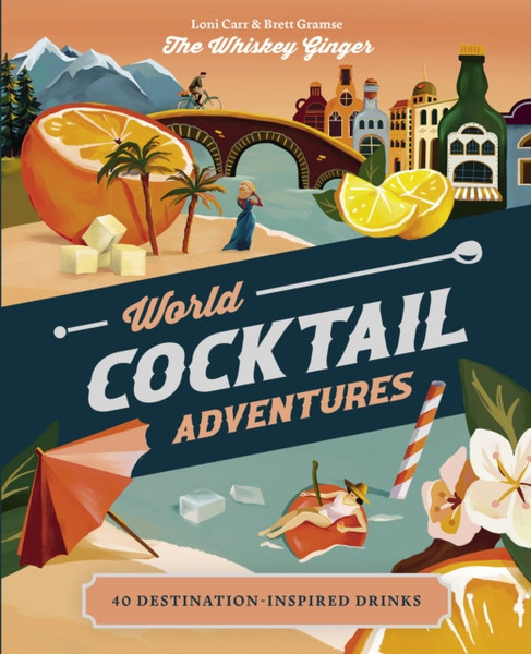 World Cocktail Adventures : 40 Destination-inspired Drinks