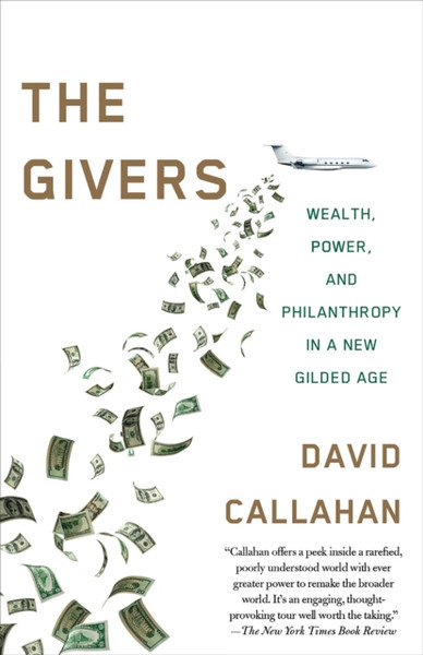 Givers : Money, Power, and Philanthropy in a New Gilded Age